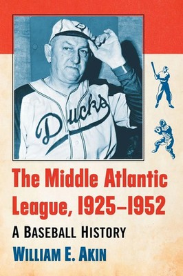 The Middle Atlantic League, 1925-1952 | A Baseball History | William E. Akin