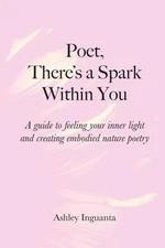Poet There's a Spark Within You – Ashley Inguanta Paperback Brand New