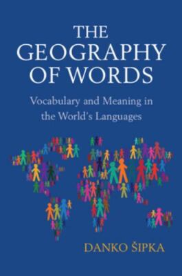 The Geography of Words Vocabulary and Meaning in the World's Languages Sipka