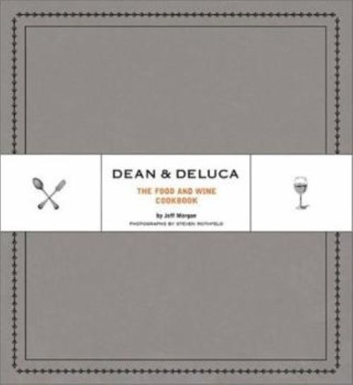洋書 DEAN & DELUCA THE FOOD AND WINE COOKBOOK Dean & DeLuca: The Food and Wine Cookbook: Morgan, Jeff