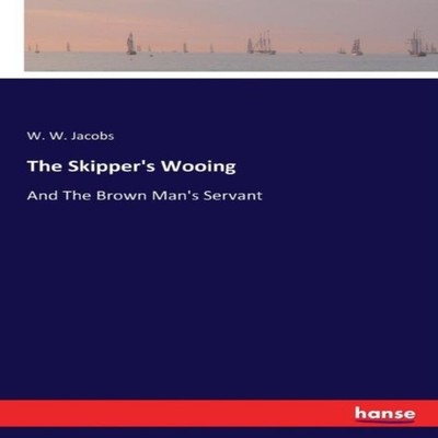 The Skipper's WooingAnd The Brown Man's Servant W. W. Jacobs Pape