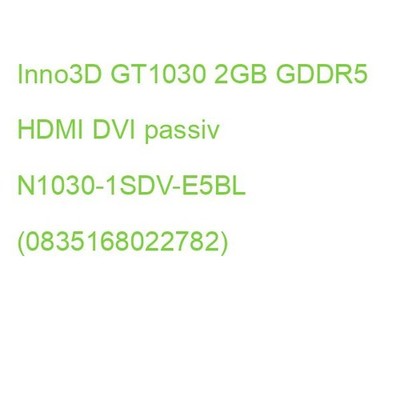 INNO3D GT1030 2GB GDDR5 HDMI DVI passiv N1030-1SDV-E5BL (0835168022782)