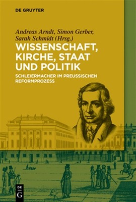 Wissenschaft, Kirche, Staat Und Politik : Schleiermacher Im Preußischen Refor...