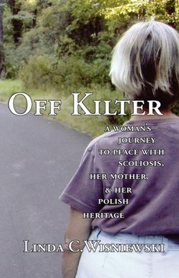 Wisniewski - Off Kilter  A Woman's Journey to Peace with Scoliosis He - X555z