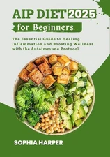AIP Diet for Beginners 2025: The Essential Guide to Healing Inflammation and Boo