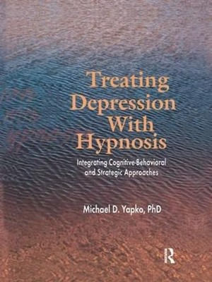 Treating Depression With Hypnosis: Integrating Cognitive-Behavioral and Strategi