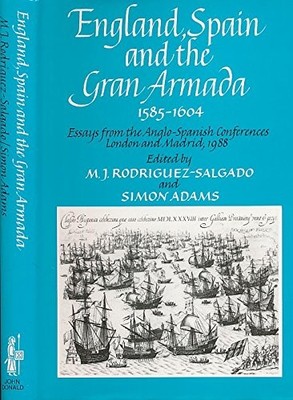 England, Spain and the Gran Armada, 1585-1604: Essays from the A