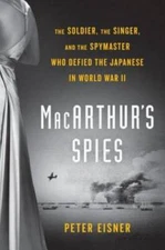 MacArthur's Spies: The Soldier, the Singer, and the Spymaster Who De - VERY GOOD
