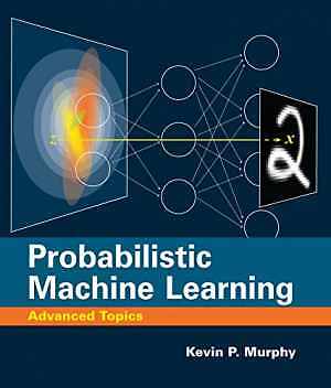Probabilistic Machine Learning: Advanced - Hardcover, by Murphy Kevin P. - New h