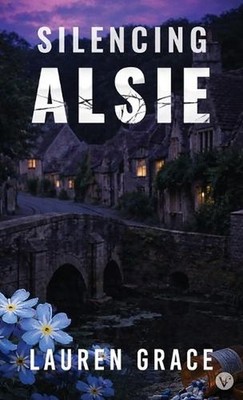 Silencing Alsie by Lauren Grace Hardcover Book