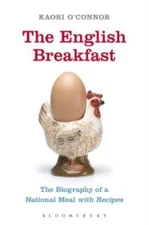 The English Breakfast: The Biography Of A National Meal, With Recipes