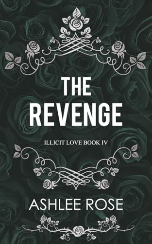 The Revenge: Illicit Love Series - Rose, Ashlee