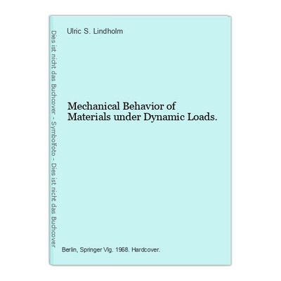 Mechanical Behavior of Materials under Dynamic Loads. Lindholm, Ulric S. (Ed.):