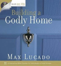 Building a Godly Home (Max on Life) by Max Lucado