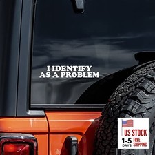 I Identify As A Problem Decal Vinyl Sticker Auto Car Truck Wall Laptop  White