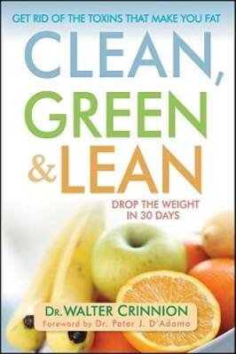 Clean, Green, and Lean: Get Rid of the Toxins That Make You Fat - GOOD