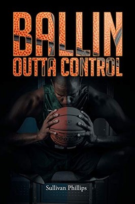 Ballin Outta Control Sullivan Phillips New Book 9781633382565