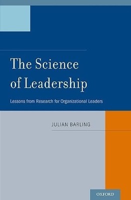 The Science of Leadership: Lessons from Research for Organizatio