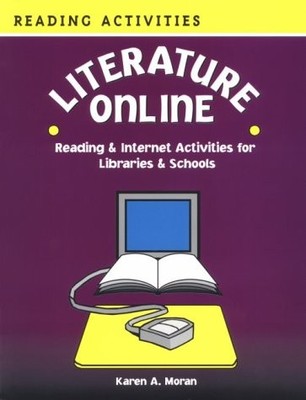 LITERATURE ONLINE: READING & INTERNET ACTIVITIES FOR By Karen A. Moran EXCELLENT