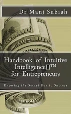 Handbook of Intuitive Intelligence(TM) for Entrepreneurs: Knowing the Secret Key