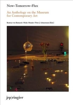 Now-Tomorrow-Flux: An Anthology on the Museum of Contemporary Art by Beatrice vo
