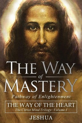 The Way of Mastery, Pathway of Enlightenment Jeshua Ben Joseph Taschenbuch 2019
