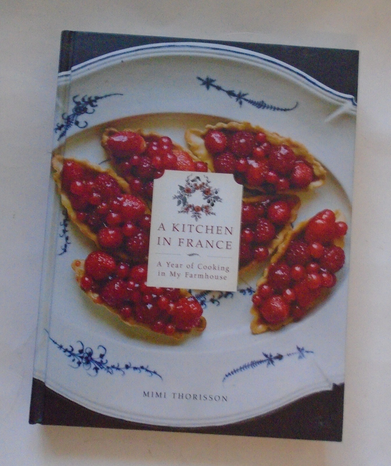 A Kitchen In France Mimi Thorisson Cooking In My Farmhouse HC 2014 1st
