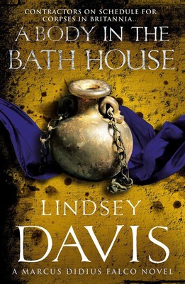 A Body In The Bath House: (Marco Didius Falco: book XIII): another gripping fora