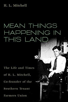 MEAN THINGS HAPPENING IN THIS LAND: THE LIFE AND TIMES OF By H. L. Mitchell VG