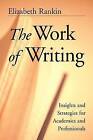The Work of Writing: Insights and Strategies for Academics and Professionals by Elizabeth Rankin (Paperback, 2001)
