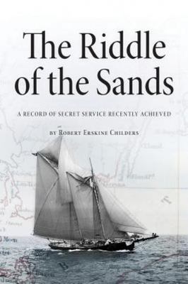The Riddle of the Sands: A Record of Secret Service Recently Achieved