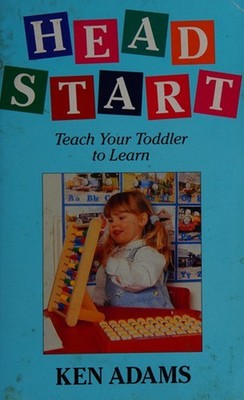 Head Start : Teach Your Toddler to Learn Paperback Ken Adams