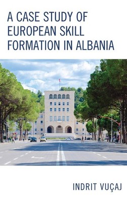 A Case Study of European Skill Formation in Albania by Indrit Vu?aj (English) Ha