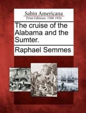 The Cruise of the Alabama and the Sumter. by Semmes, Raphael