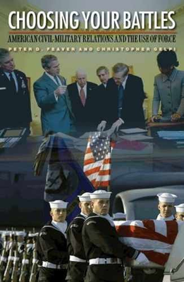 #ad Choosing Your Battles: American Hardcover by Feaver Peter D.; Very Good $33.57