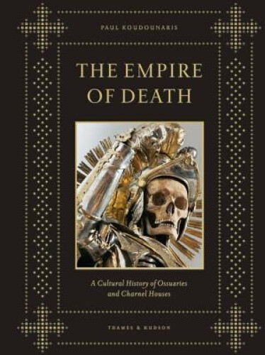 The Empire of Death: A Cultural History of Ossuaries and Charnel Houses - Bild 1 von 2