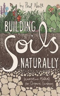 Building Soils Naturally: Innovative Methods for  by Nauta Phil PAPERBACK