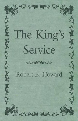 Robert E Howard The King's Service (Taschenbuch)