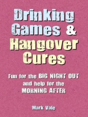 Drinking Games & Hangover Cures: Fun for the Big Night  by Mark Vale HARDBACK