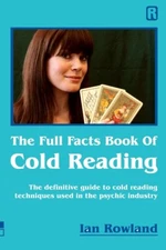 The Full Facts Book Of Cold Reading: The Definitive Guide To How Cold Readi...