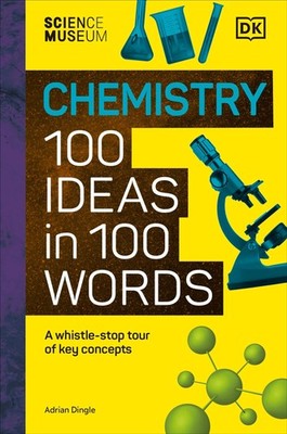 The Science Museum Chemistry 100 Ideas in 100 Words Adrian Dingle