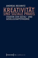 KreativitäT Und Soziale Praxis Studien Zur Sozial- Und Gesellschaftstheorie Buch