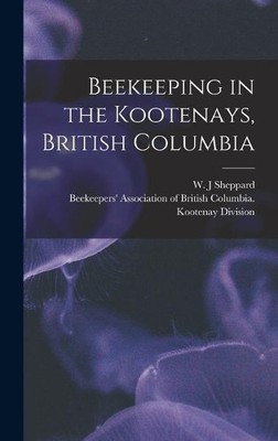 Beekeepers' Association of British Co. Beekeeping in the Kootenays,  (Hardback)
