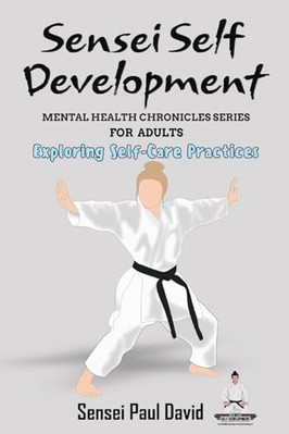Sensei Self Development-Mental Health Chronicles Series -  NEW Sensei Paul Dav 2