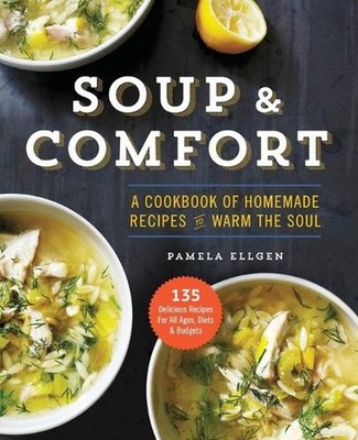 Soup & Comfort: A Cookbook of Homemade Recipes to Warm the Soul by Sonoma Press 
