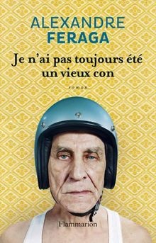Je nai pas toujours été un vieux con von Feraga, Alexandre | Buch | Zustand gut
