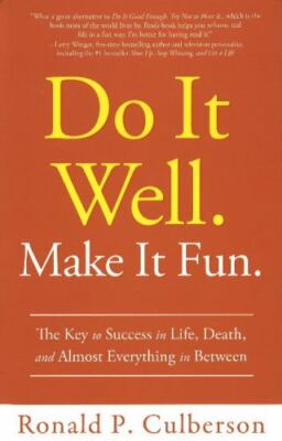 Do It Well. Make It Fun : The Key to Success in Life, Death, and Almost...