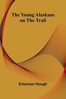 The Young Alaskans On The Trail | Emerson Hough | Taschenbuch | Englisch | 2025