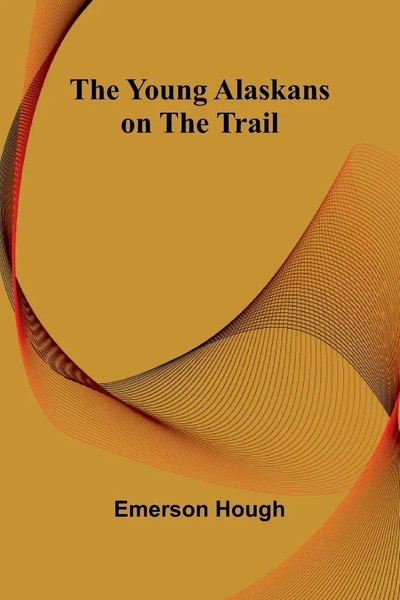 The Young Alaskans On The Trail | Emerson Hough | Taschenbuch | Englisch | 2025-image