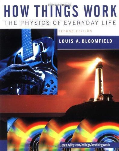 How Things Work: The Physics of Everyday Life - Bloomfield, Louis A.